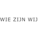 WIE ZIJN WIJ